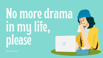 No more drama in my life, please