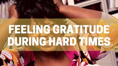 Feeling Gratitude During Hard Times