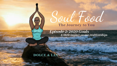 Soul Food: Episode 2 - 2020 Goals and Relationships